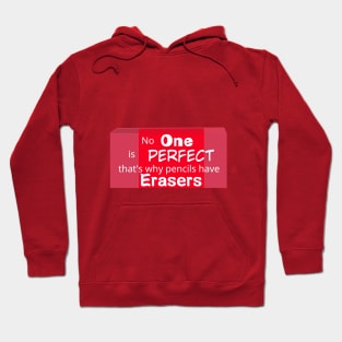 No one is perfect that's why pencils have erasers Hoodie